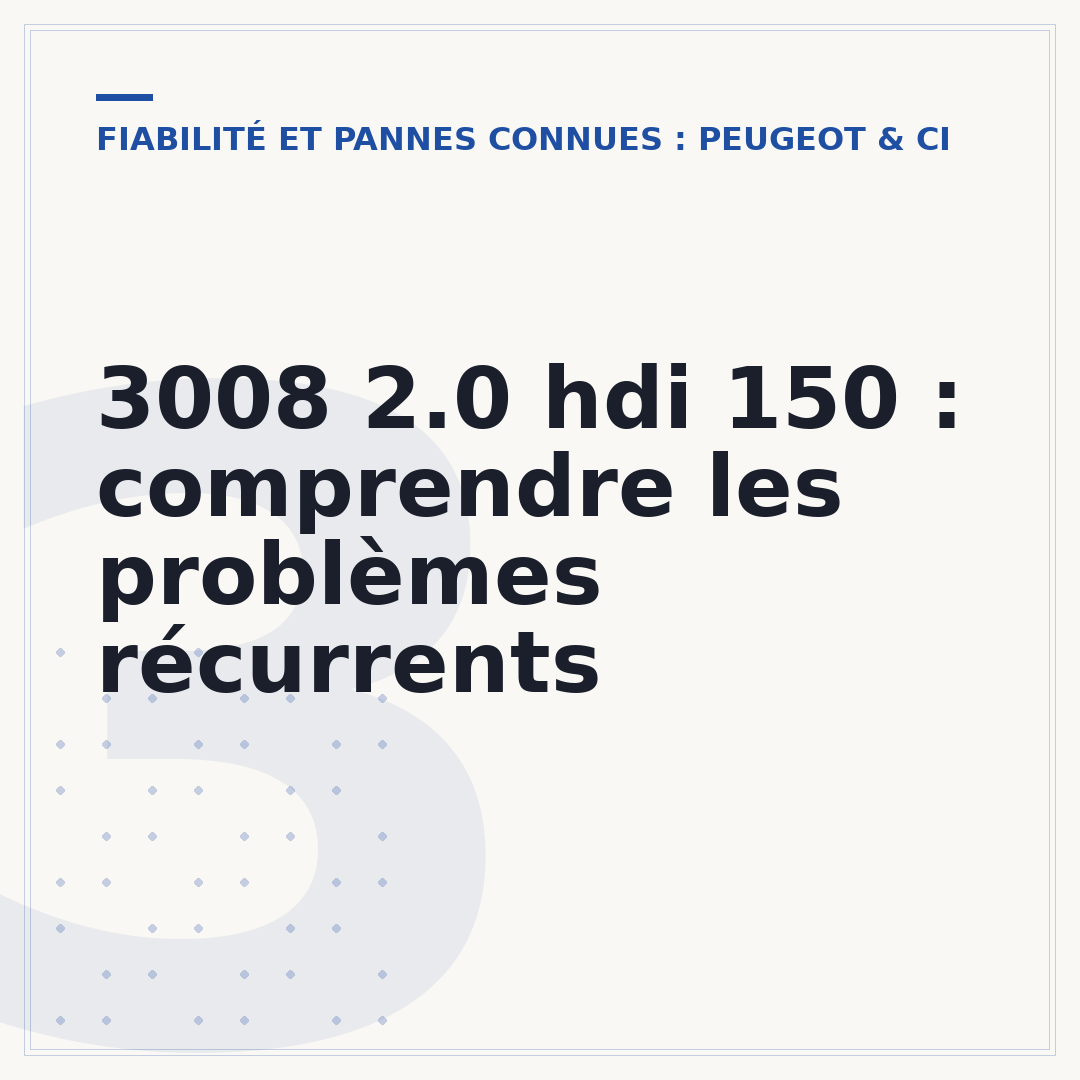 3008 2.0 hdi 150 : comprendre les problèmes récurrents