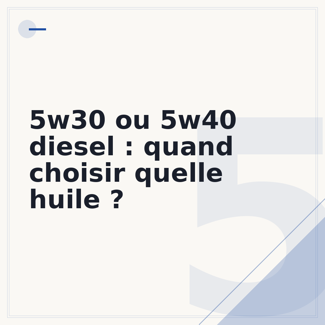5w30 ou 5w40 diesel : quand choisir quelle huile ?