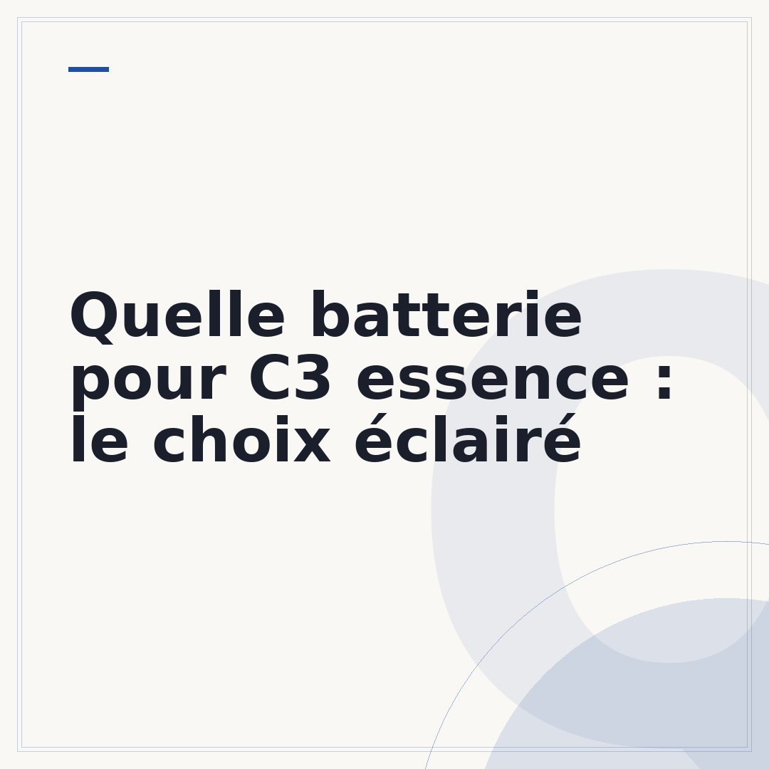 Quelle batterie pour C3 essence : le choix éclairé