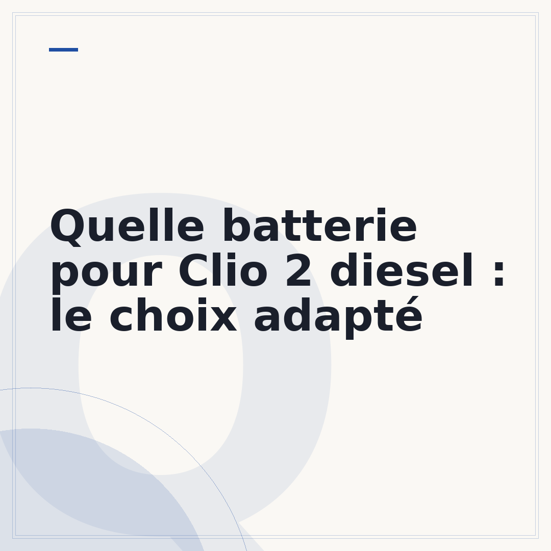 Quelle batterie pour Clio 2 diesel : le choix adapté