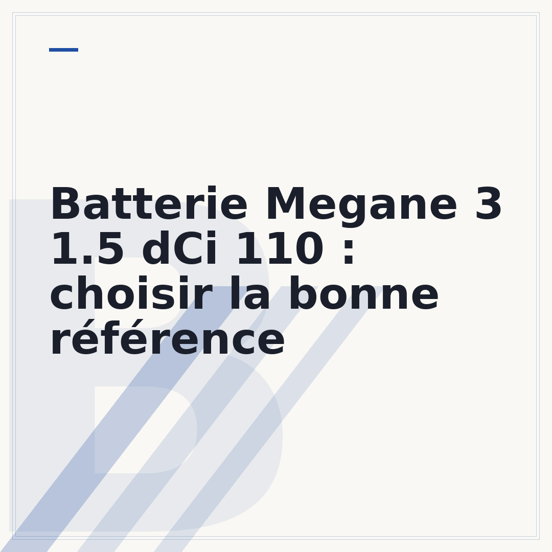 Batterie Megane 3 1.5 dCi 110 : choisir la bonne référence