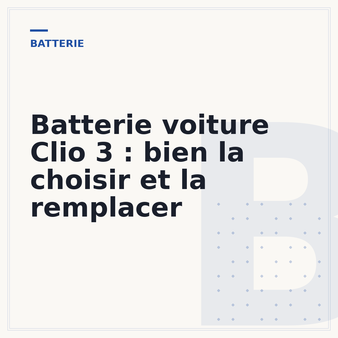 Batterie voiture Clio 3 : bien la choisir et la remplacer