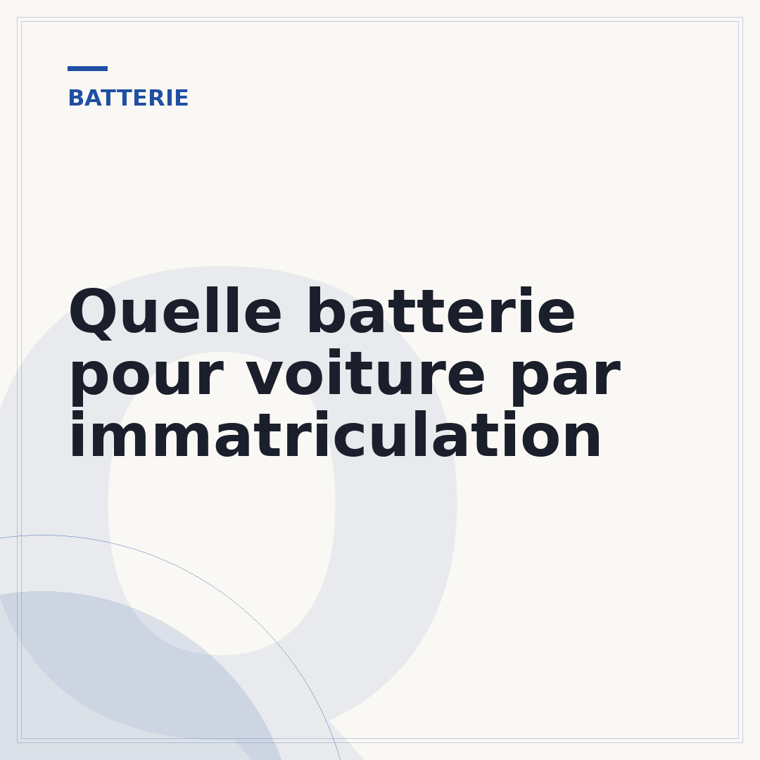 Quelle batterie pour voiture par immatriculation