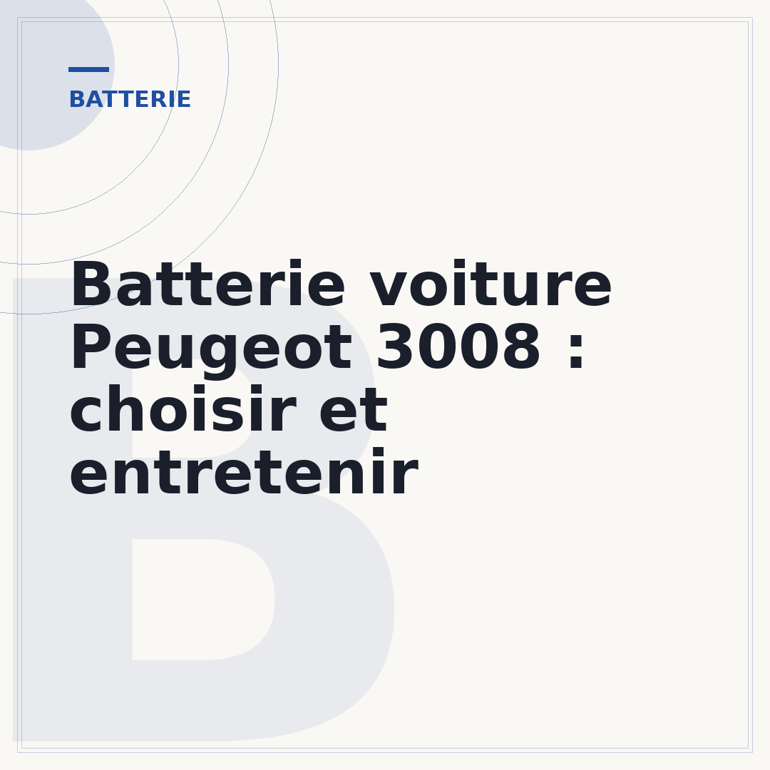 Batterie voiture Peugeot 3008 : choisir et entretenir