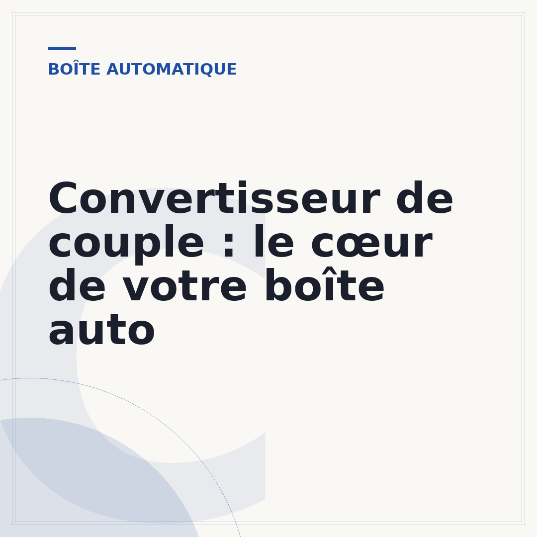 Convertisseur de couple : le cœur de votre boîte auto