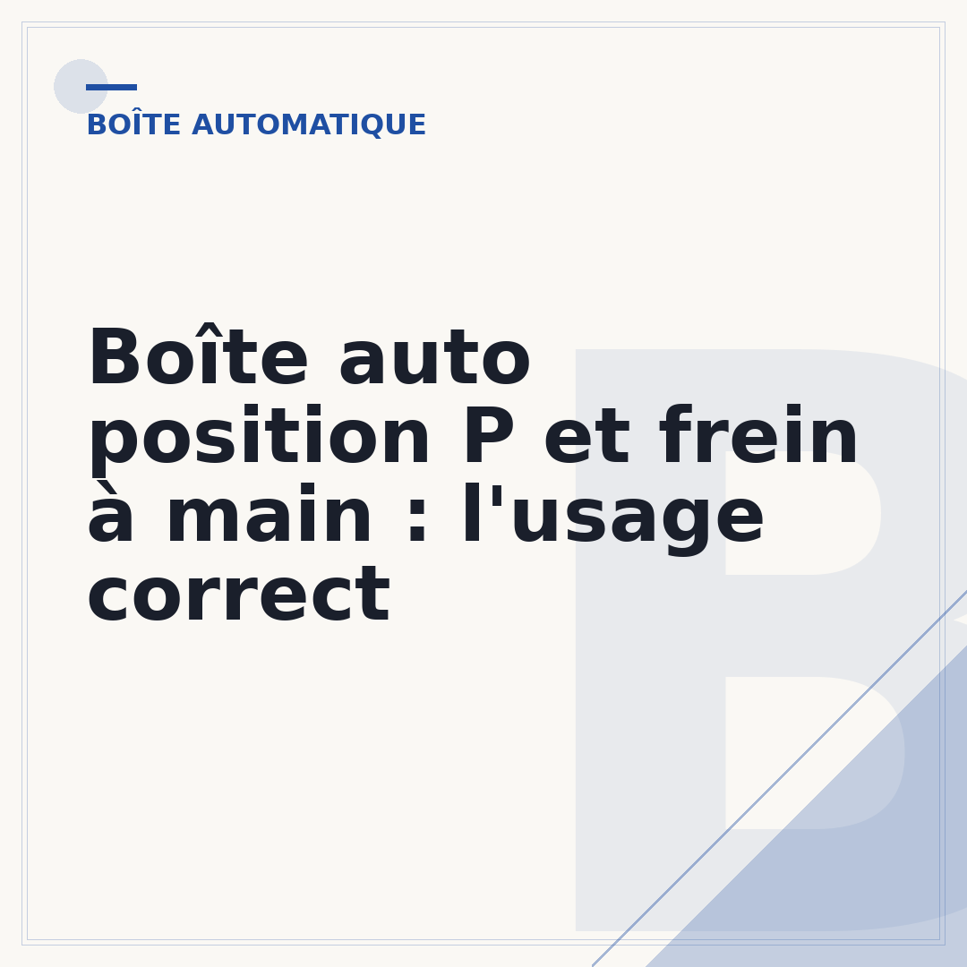 Boîte auto position P et frein à main : l'usage correct