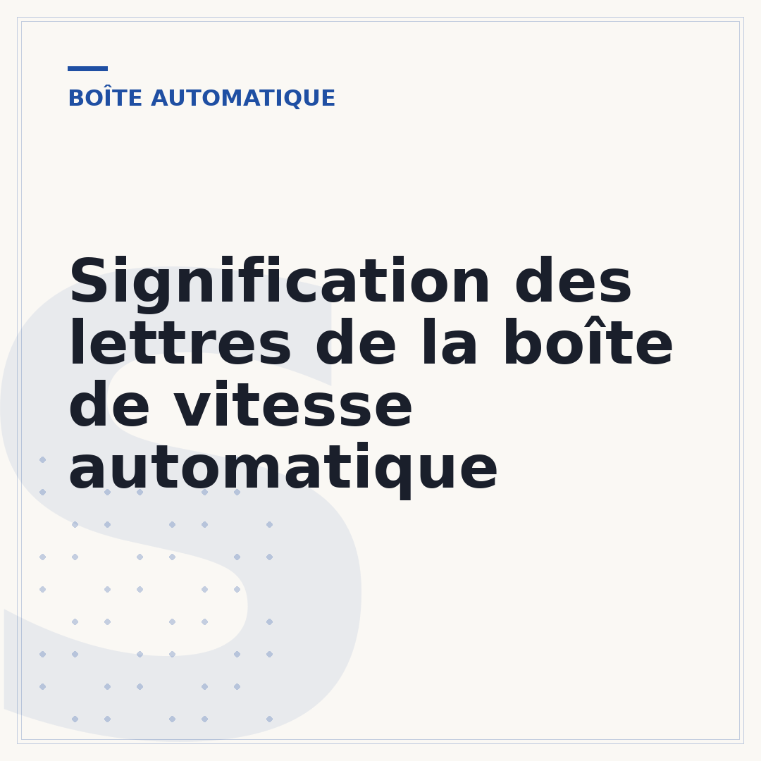 Signification des lettres de la boîte de vitesse automatique