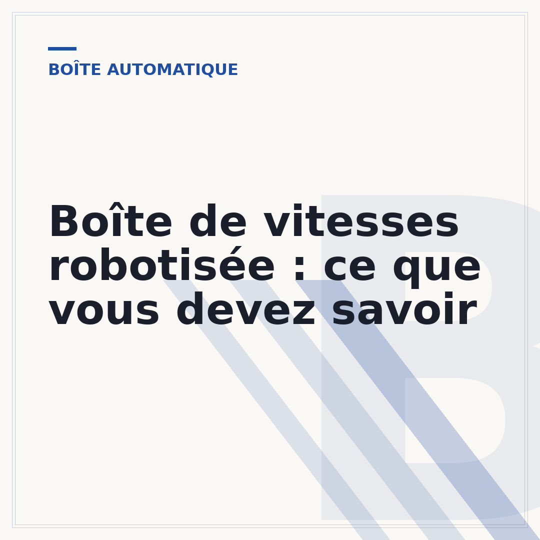 Boîte de vitesses robotisée : ce que vous devez savoir