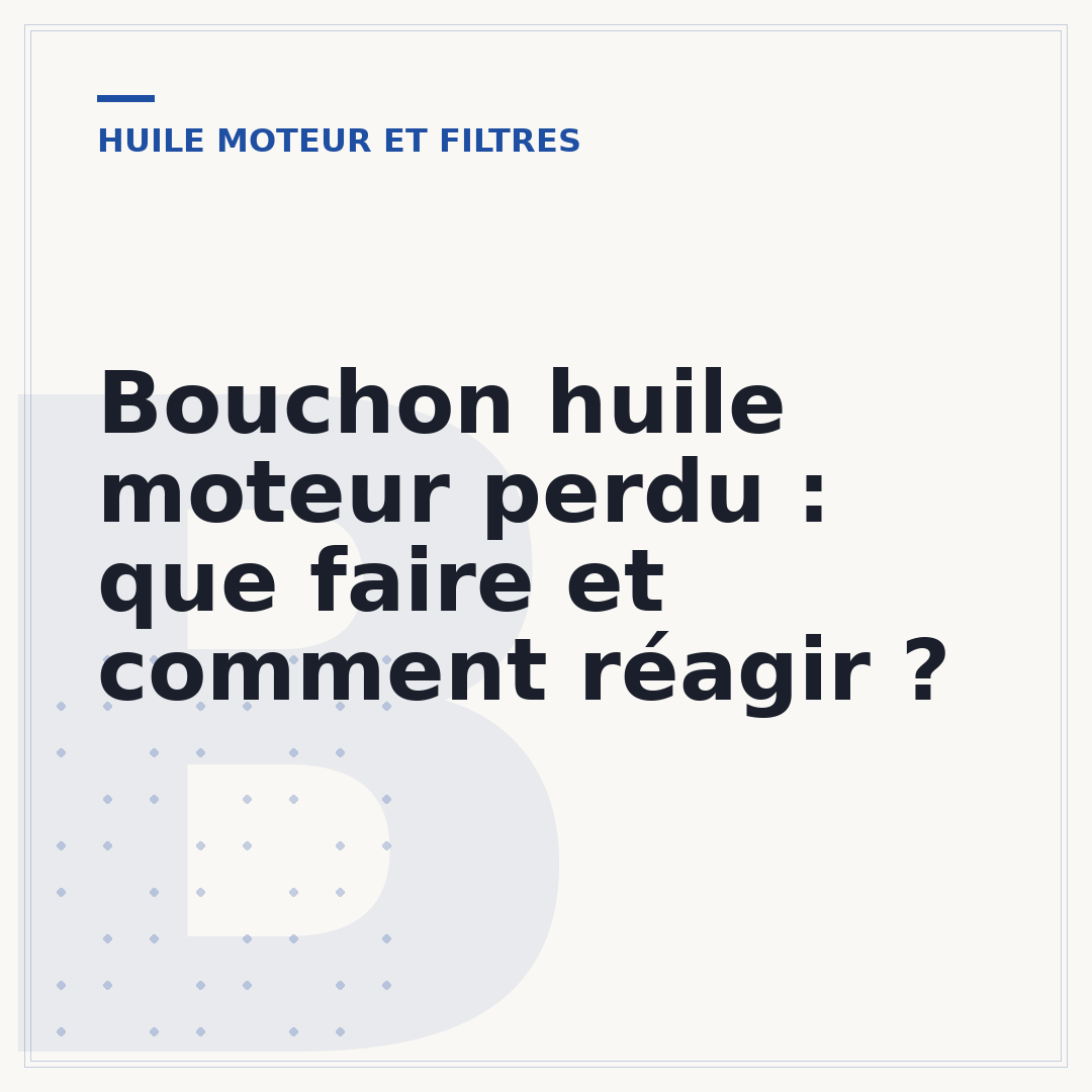 Bouchon huile moteur perdu : que faire et comment réagir ?