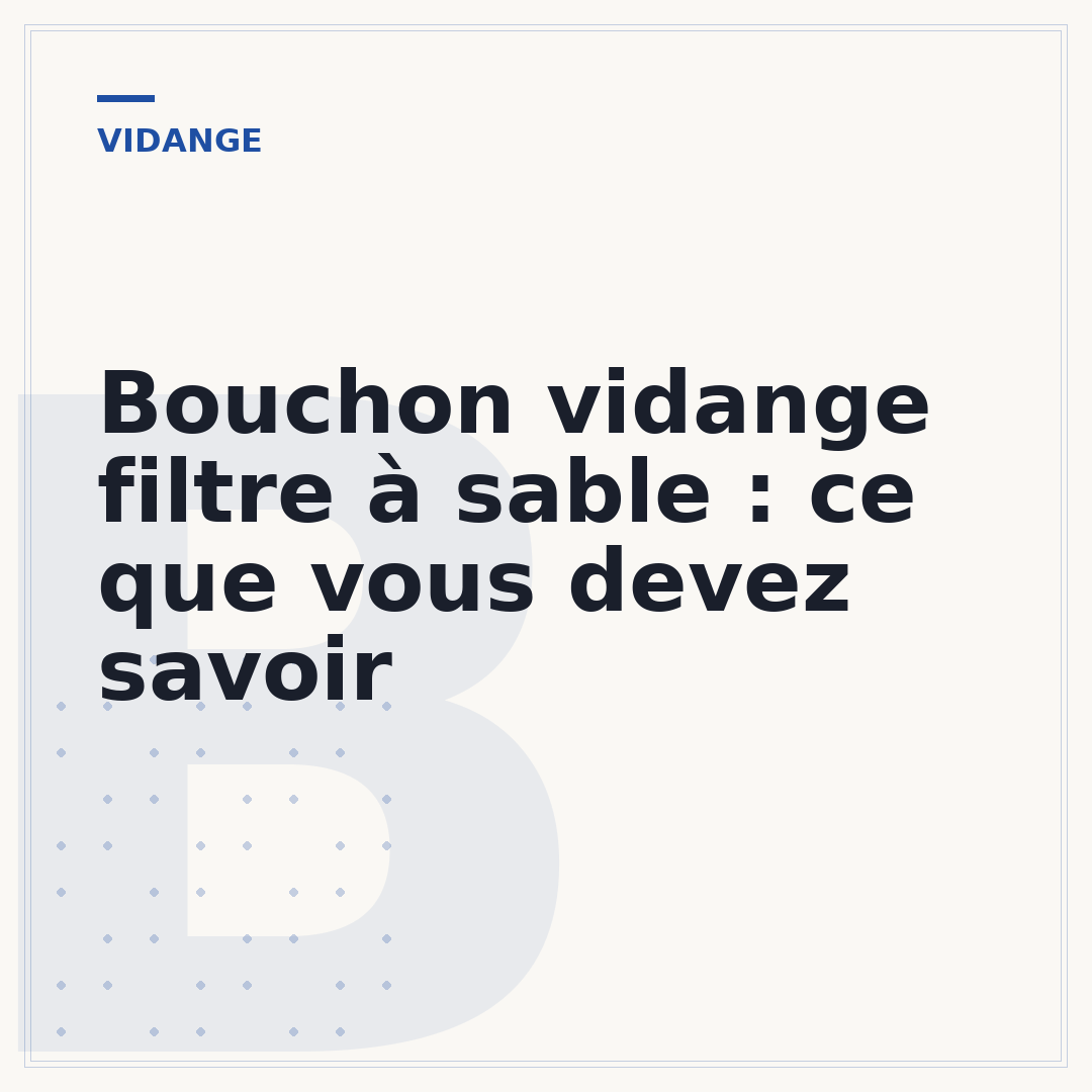 Bouchon vidange filtre à sable : ce que vous devez savoir