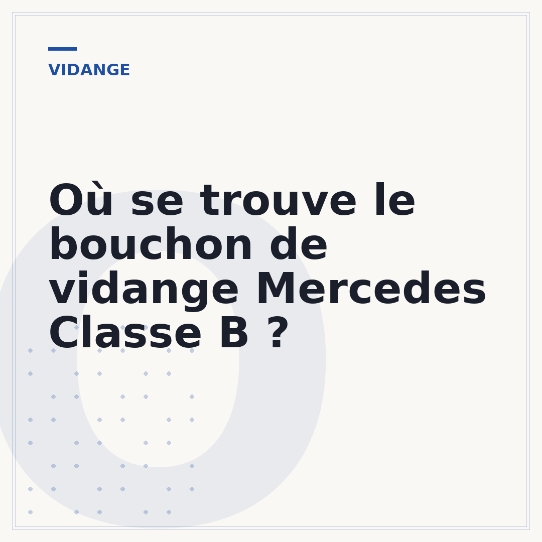 Où se trouve le bouchon de vidange Mercedes Classe B ?