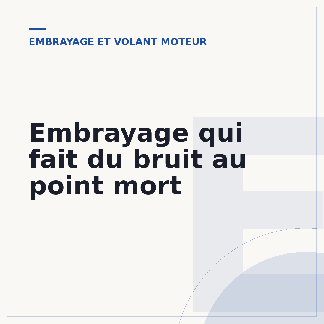 Embrayage qui fait du bruit au point mort