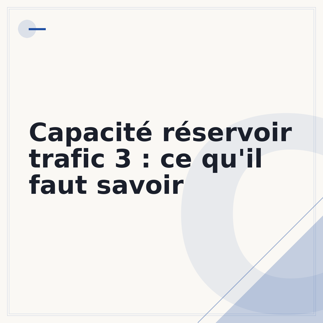 Capacité réservoir trafic 3 : ce qu'il faut savoir