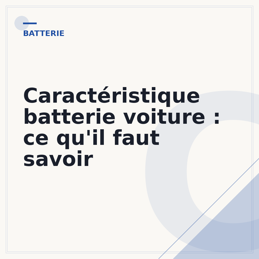 Caractéristique batterie voiture : ce qu'il faut savoir