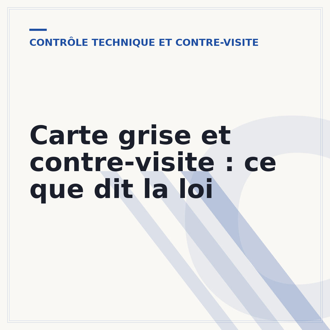 Carte grise et contre-visite : ce que dit la loi