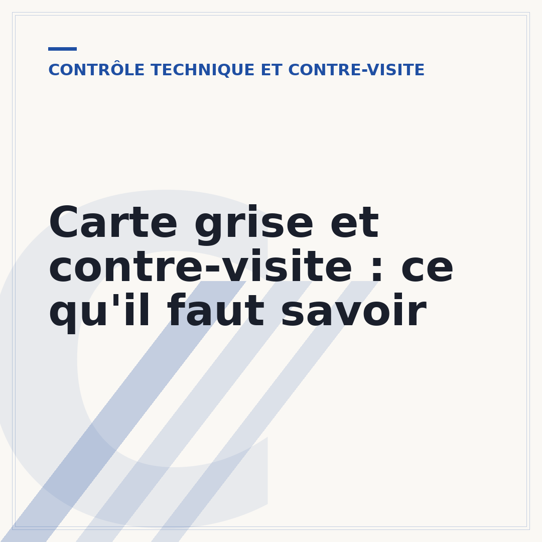 Carte grise et contre-visite : ce qu'il faut savoir