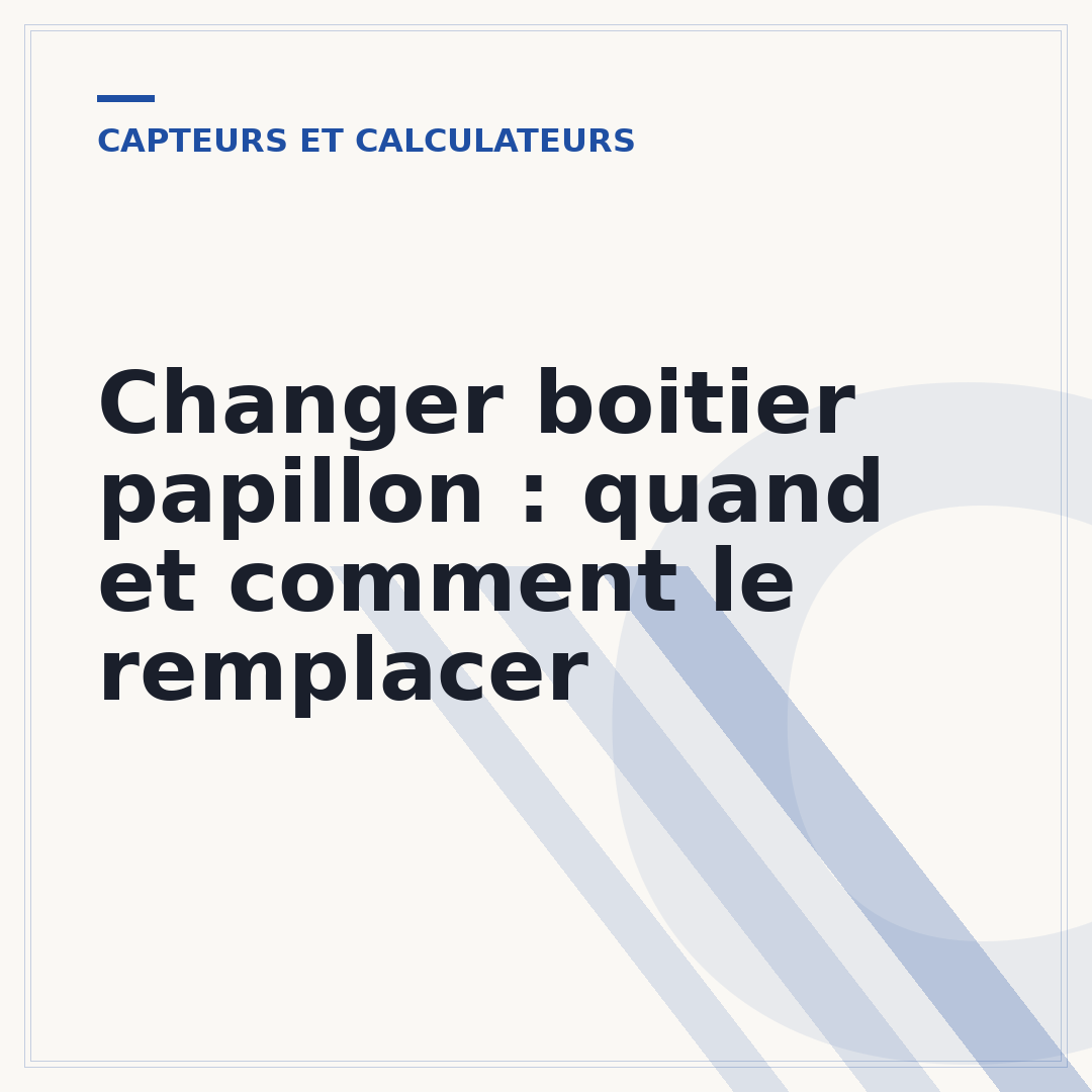 Changer boitier papillon : quand et comment le remplacer