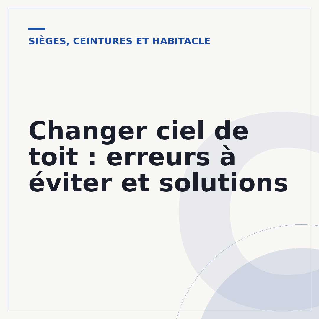 Changer ciel de toit : erreurs à éviter et solutions