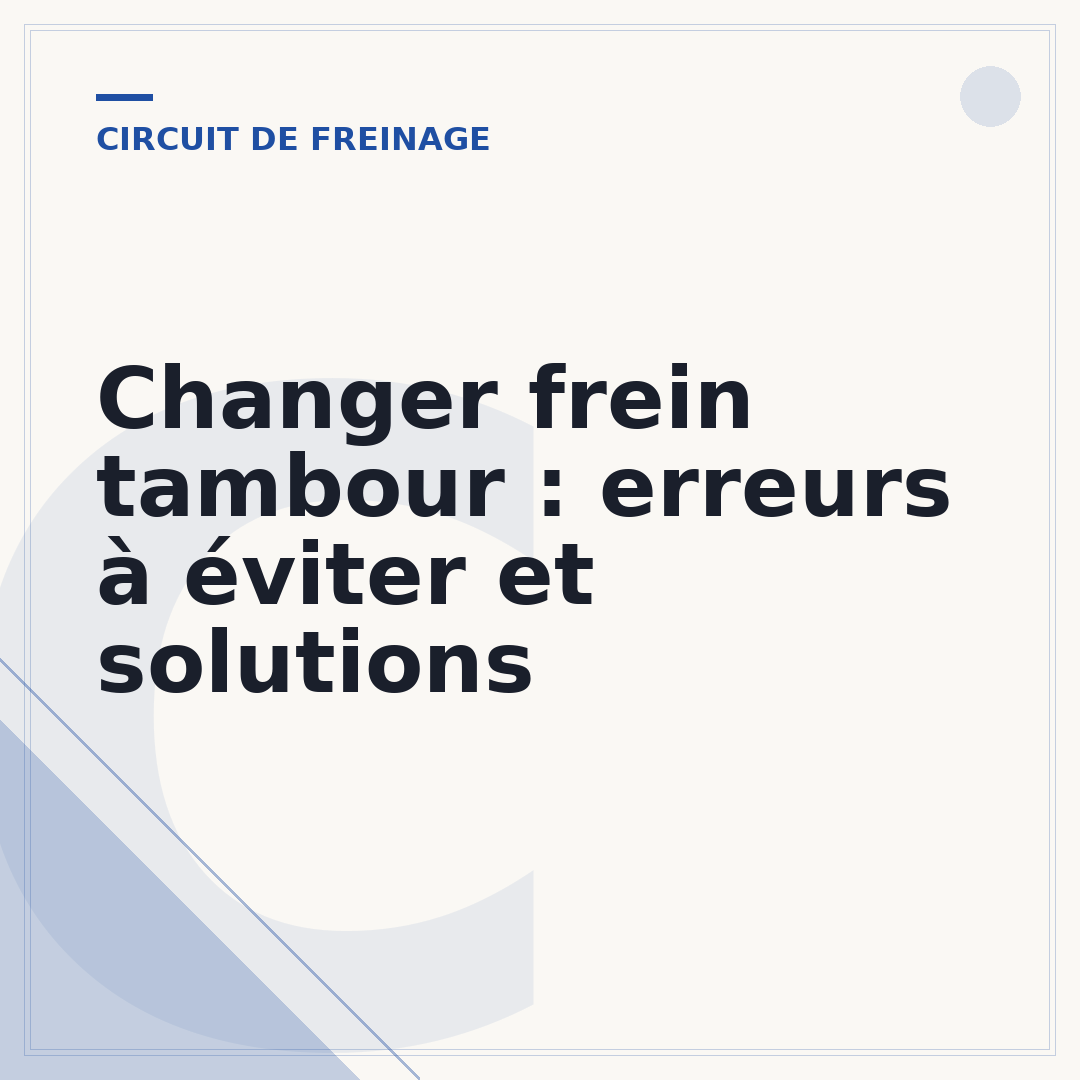 Changer frein tambour : erreurs à éviter et solutions