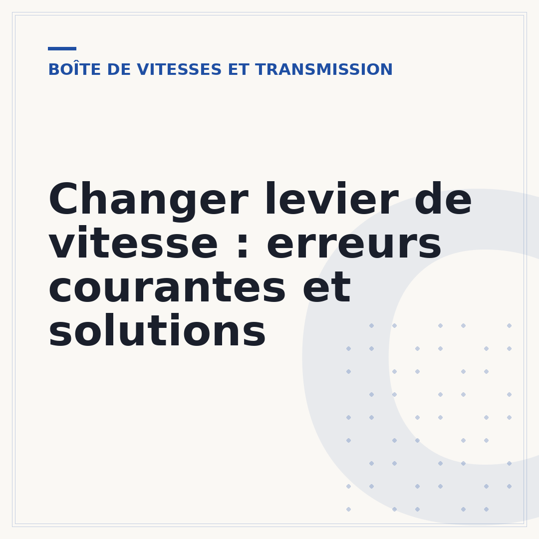 Changer levier de vitesse : erreurs courantes et solutions
