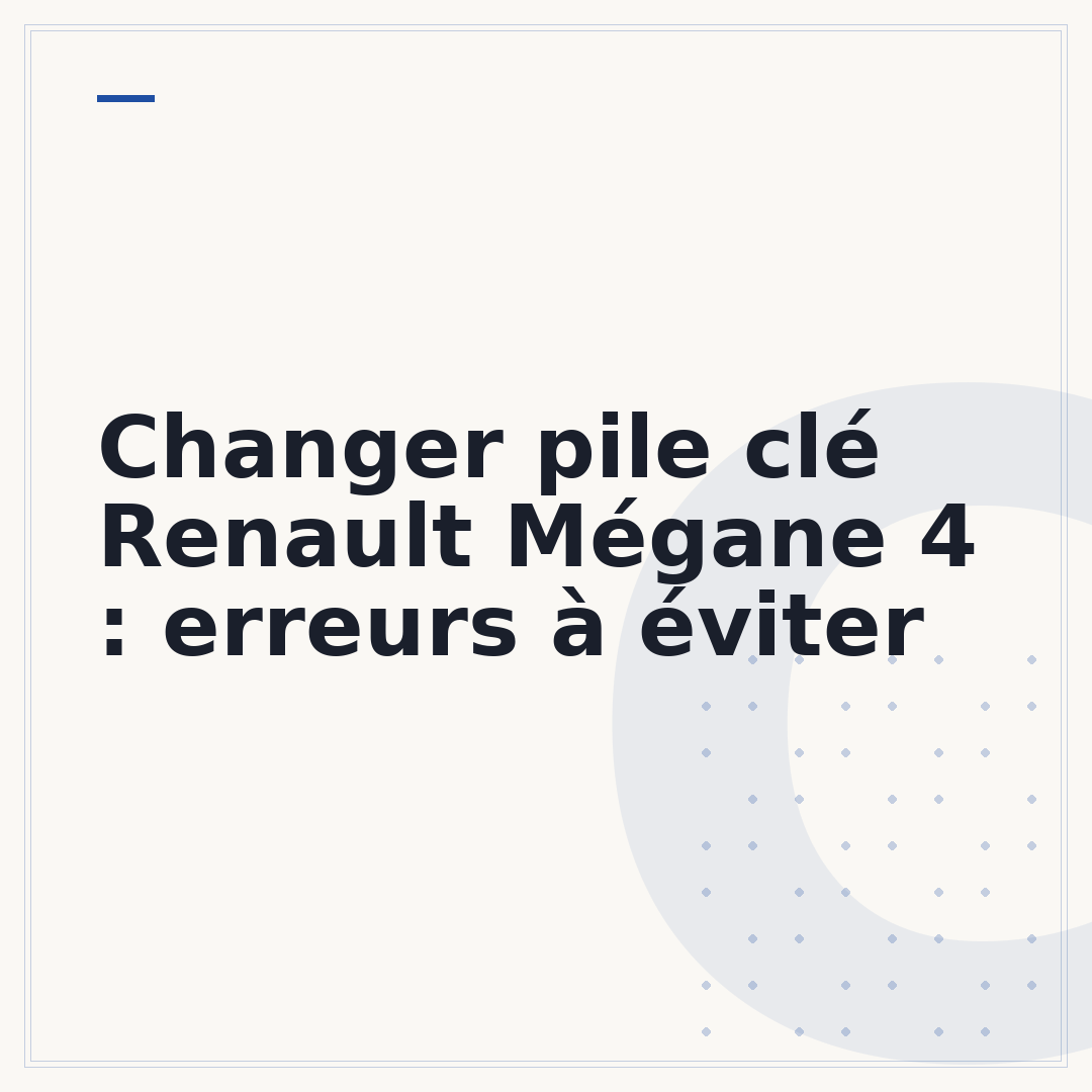 Changer pile clé Renault Mégane 4 : erreurs à éviter
