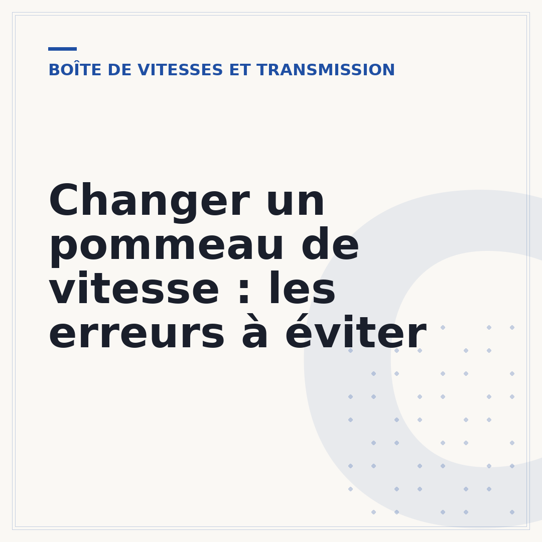 Changer un pommeau de vitesse : les erreurs à éviter