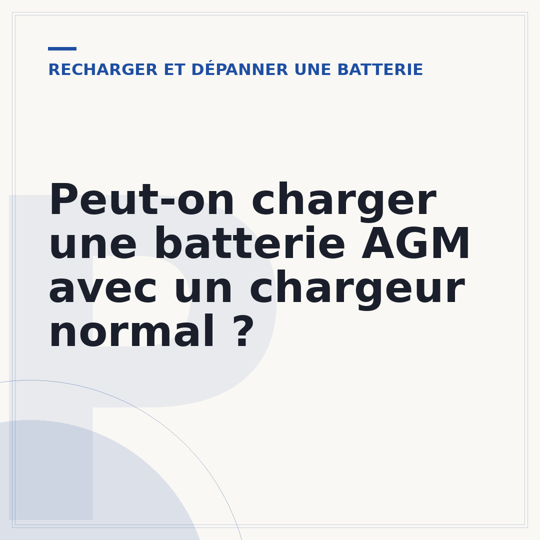 Peut-on charger une batterie AGM avec un chargeur normal ?