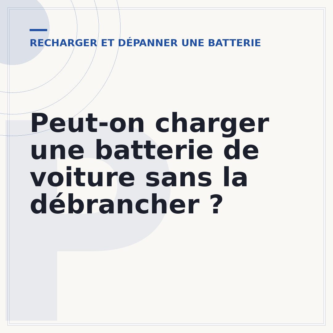Peut-on charger une batterie de voiture sans la débrancher ?