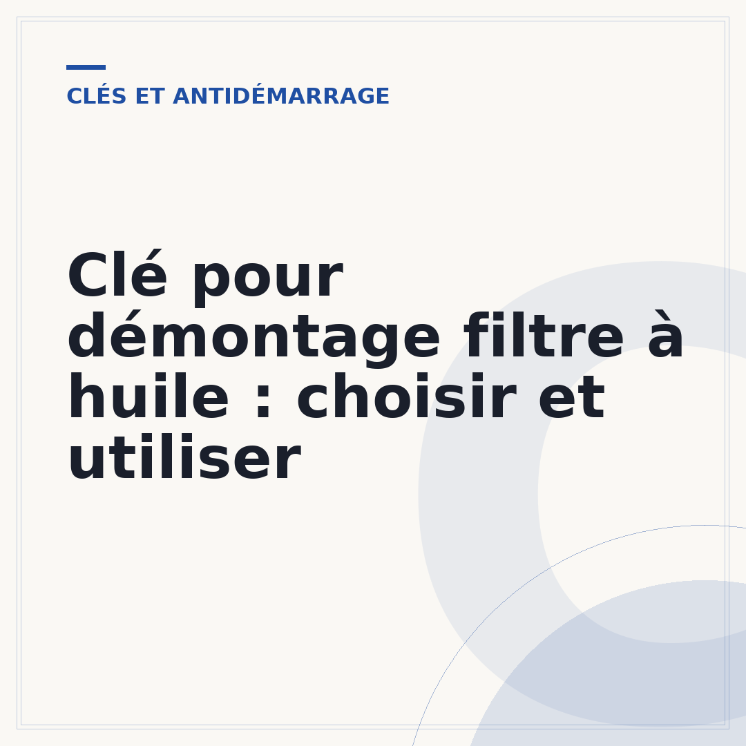 Clé pour démontage filtre à huile : choisir et utiliser