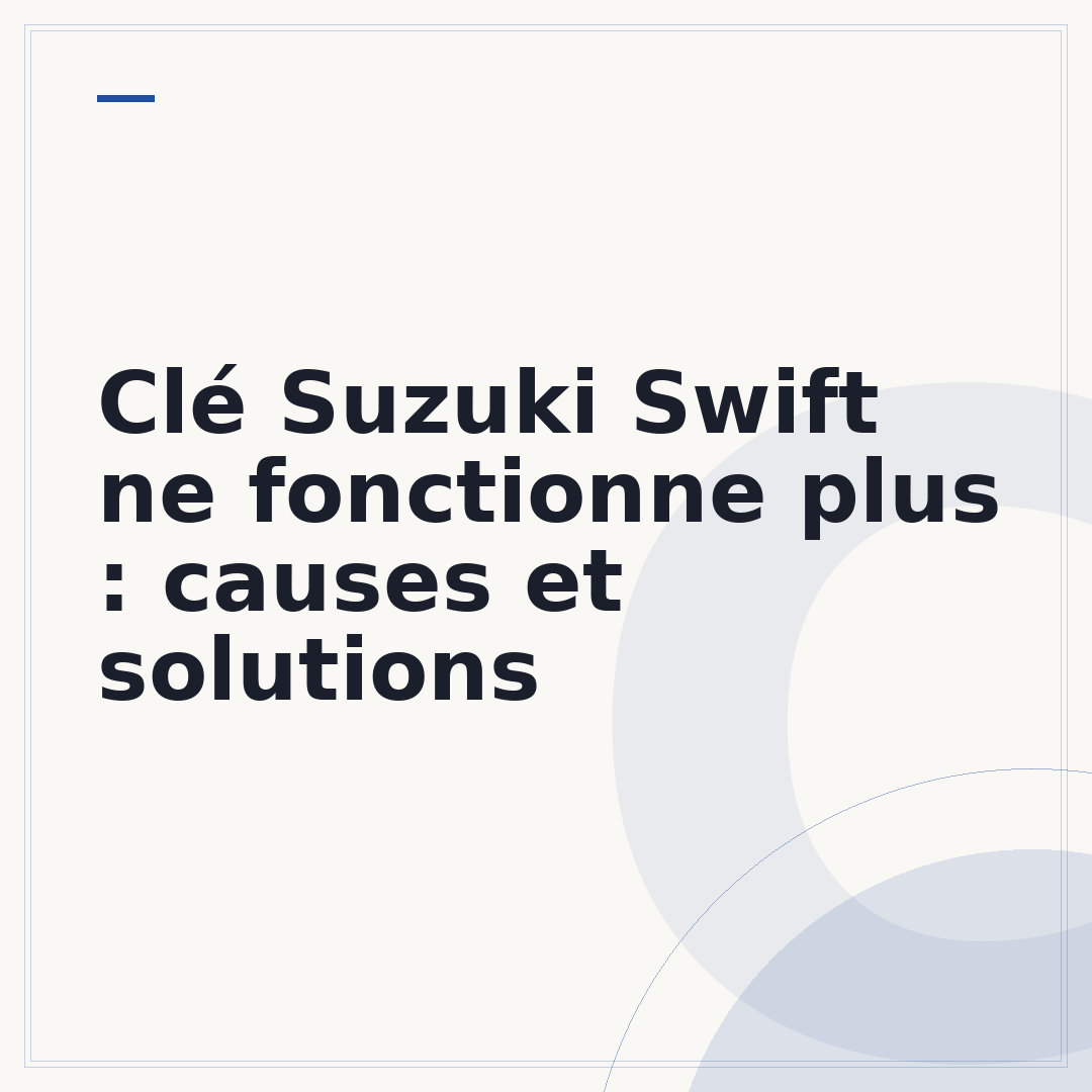 Clé Suzuki Swift ne fonctionne plus : causes et solutions