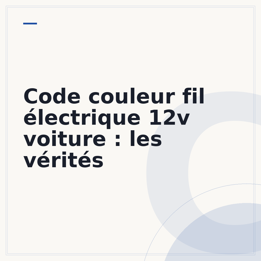 Code couleur fil électrique 12v voiture : les vérités