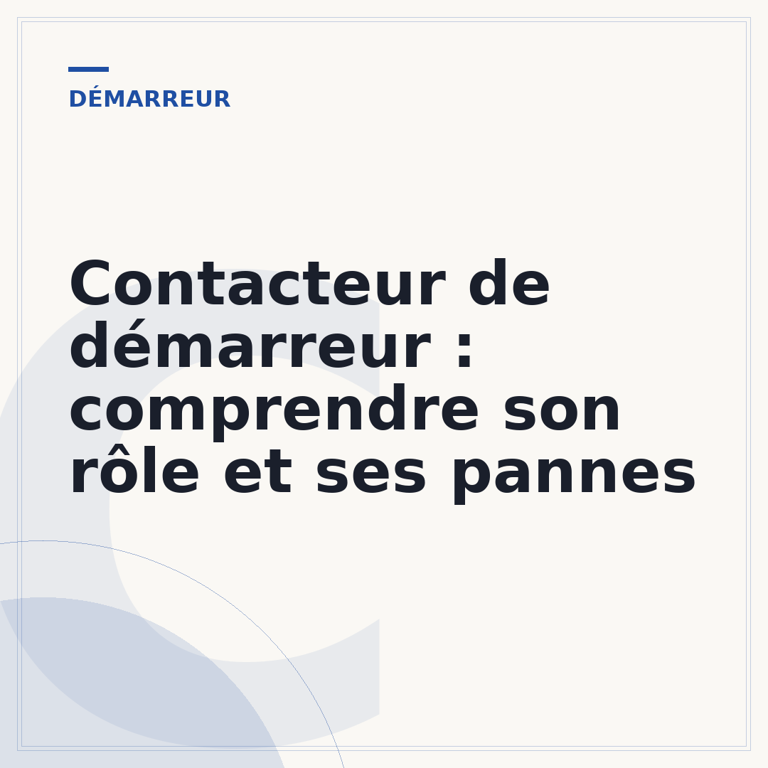 Contacteur de démarreur : comprendre son rôle et ses pannes