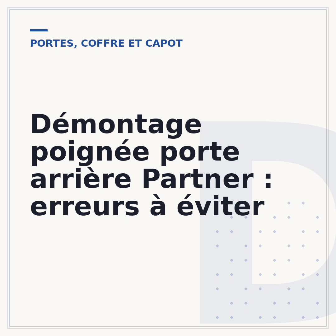 Démontage poignée porte arrière Partner : erreurs à éviter