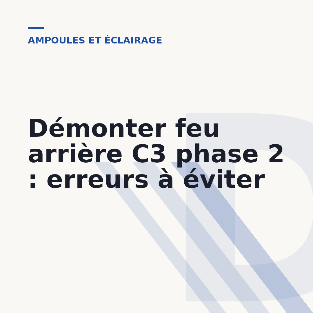 Démonter feu arrière C3 phase 2 : erreurs à éviter