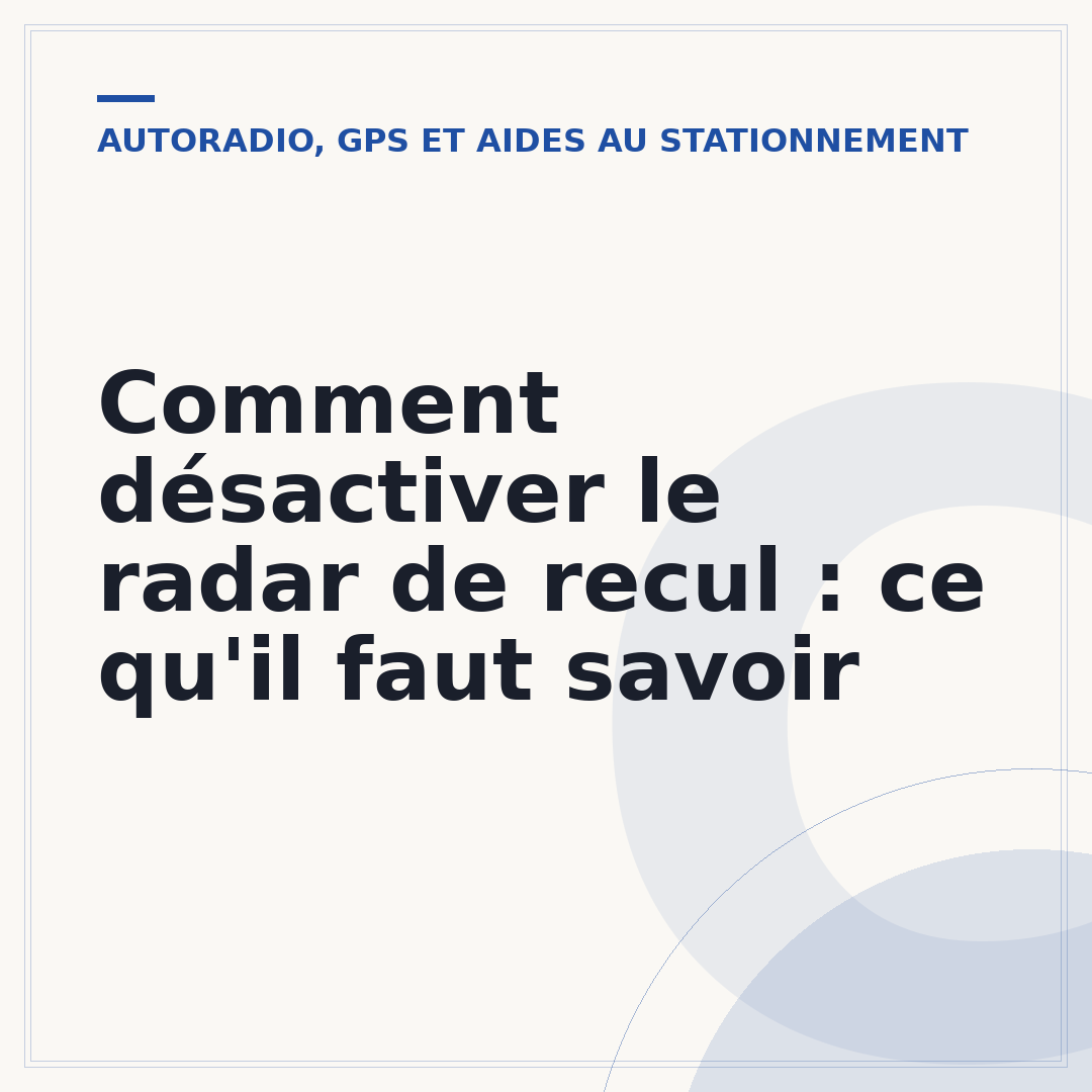 Comment désactiver le radar de recul : ce qu'il faut savoir