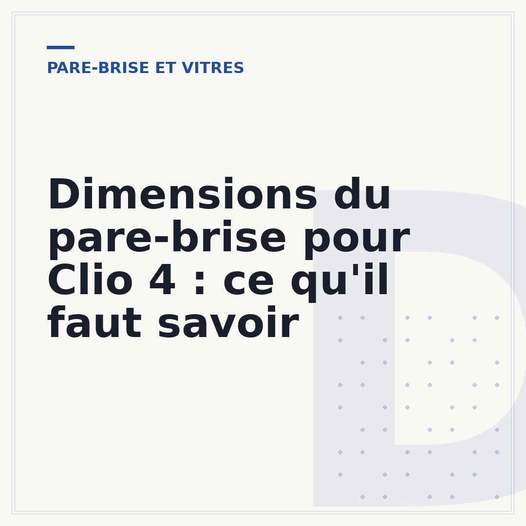 Dimensions du pare-brise pour Clio 4 : ce qu'il faut savoir