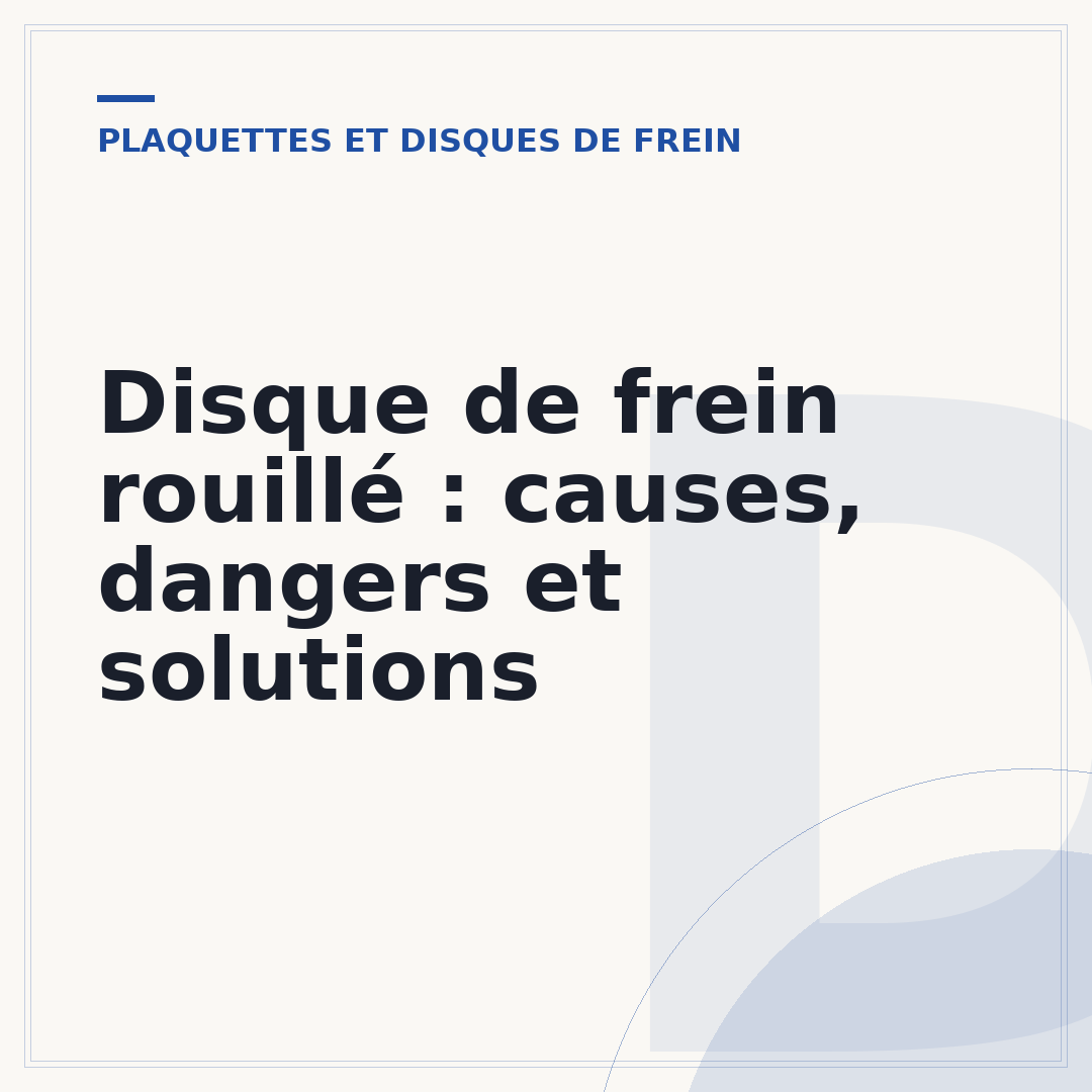 Disque de frein rouillé : causes, dangers et solutions