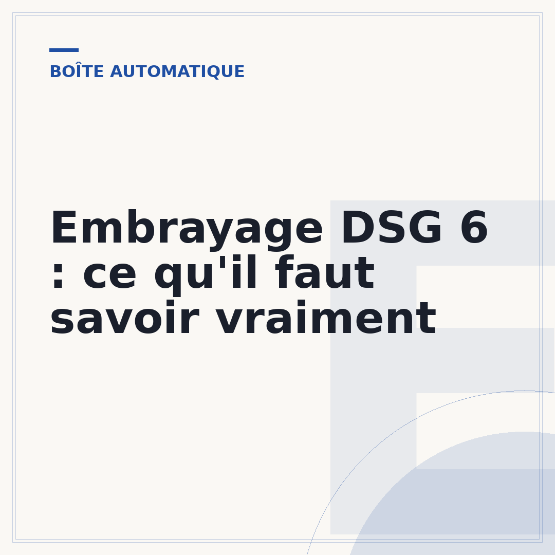 Embrayage DSG 6 : ce qu'il faut savoir vraiment