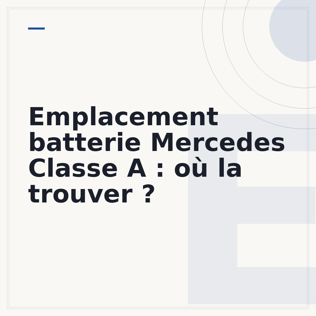Emplacement batterie Mercedes Classe A : où la trouver ?