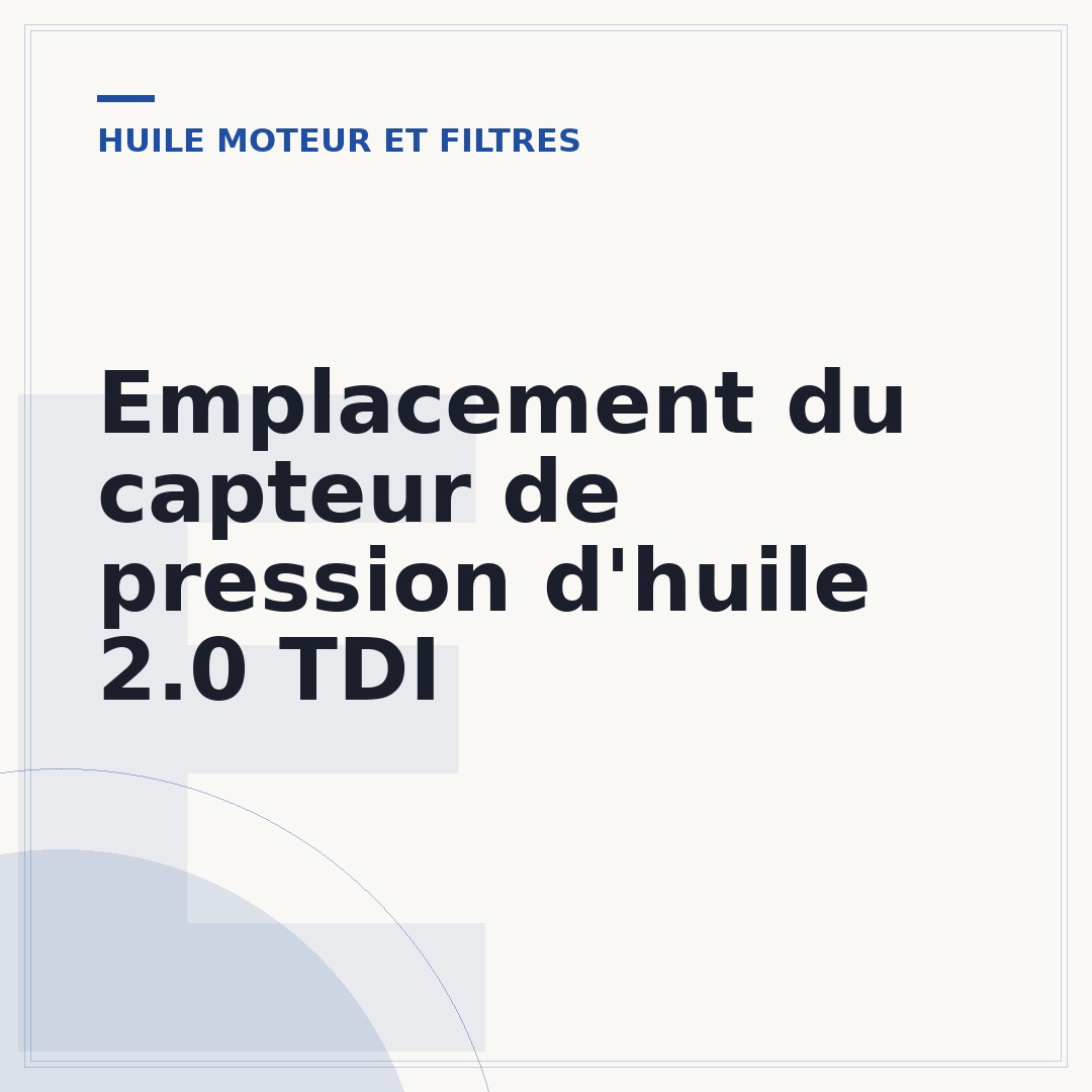 Emplacement du capteur de pression d'huile 2.0 TDI