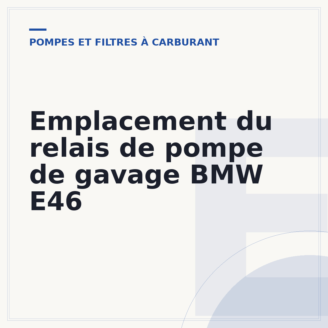 Emplacement du relais de pompe de gavage BMW E46