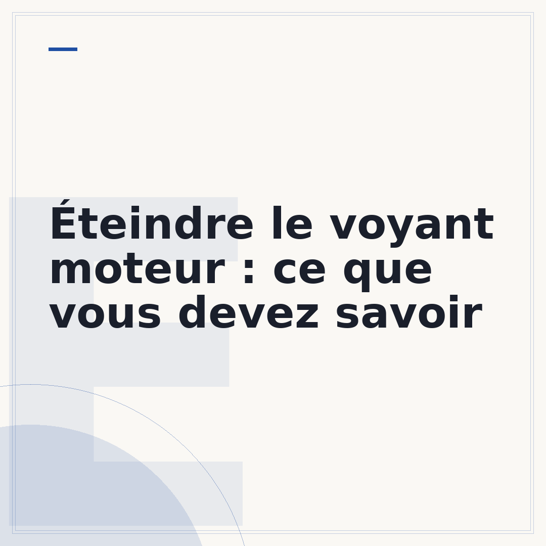 Éteindre le voyant moteur : ce que vous devez savoir