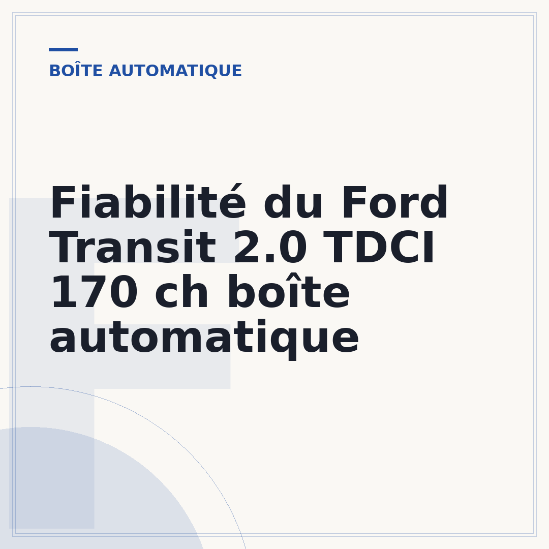 Fiabilité du Ford Transit 2.0 TDCI 170 ch boîte automatique