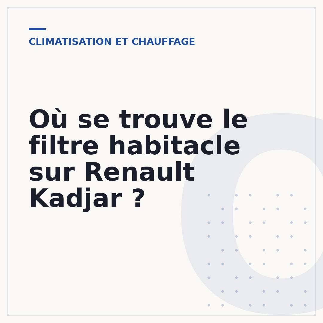 Où se trouve le filtre habitacle sur Renault Kadjar ?