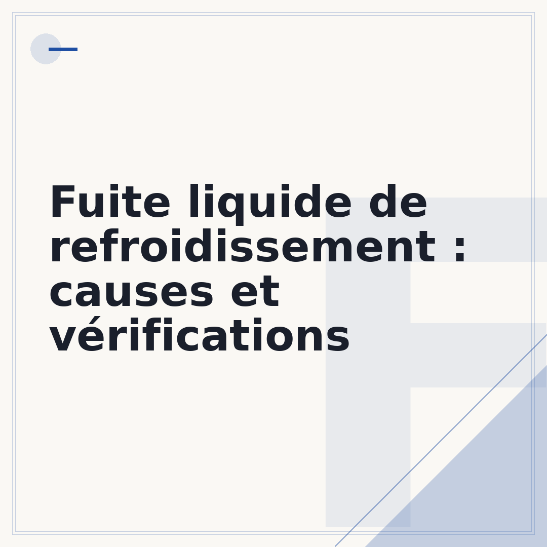Fuite liquide de refroidissement : causes et vérifications