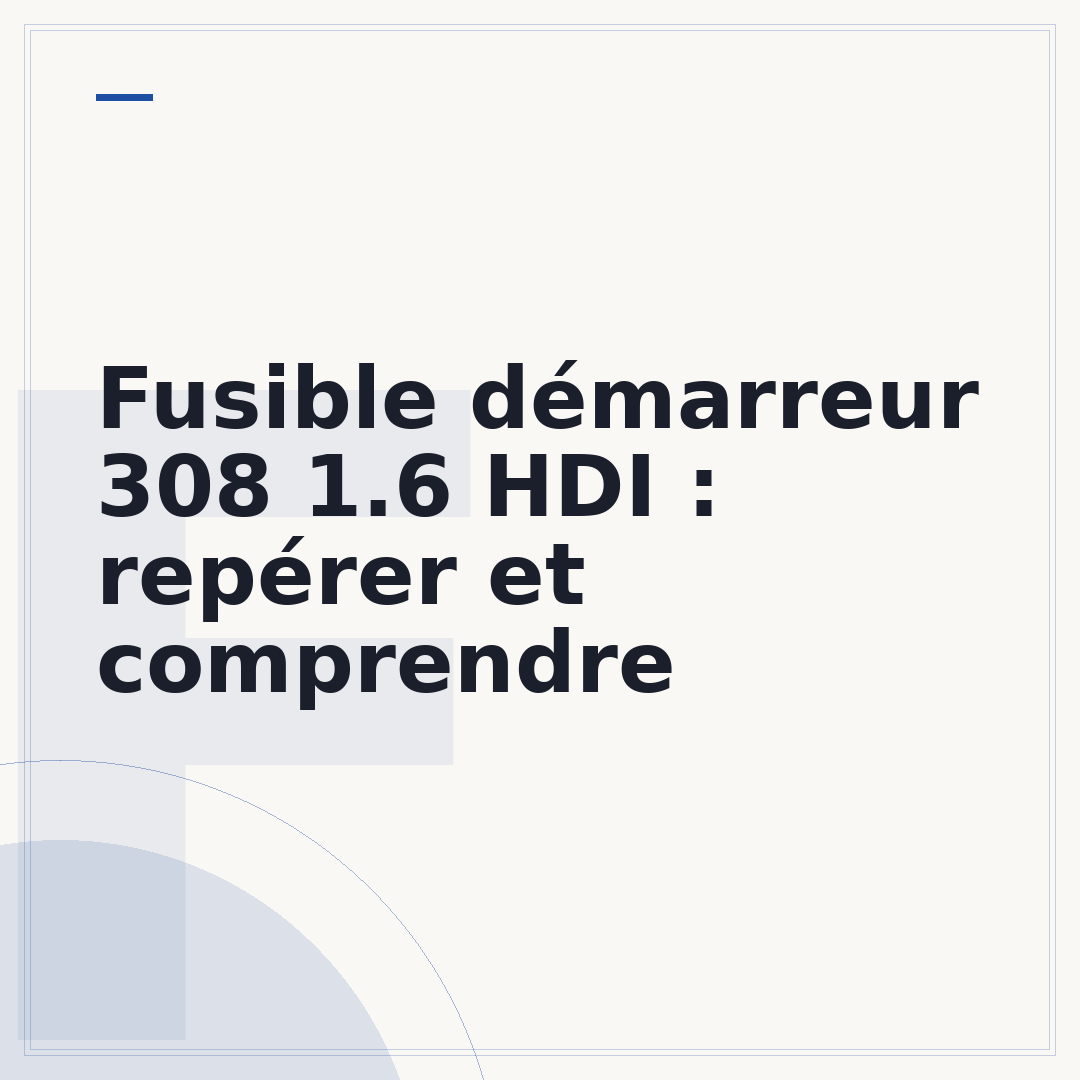 Fusible démarreur 308 1.6 HDI : repérer et comprendre