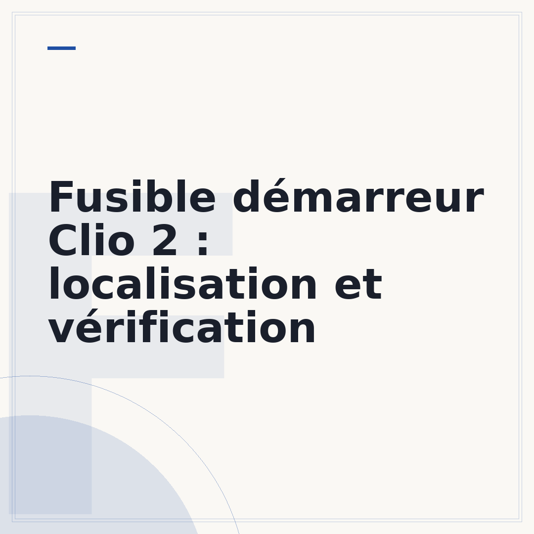 Fusible démarreur Clio 2 : localisation et vérification