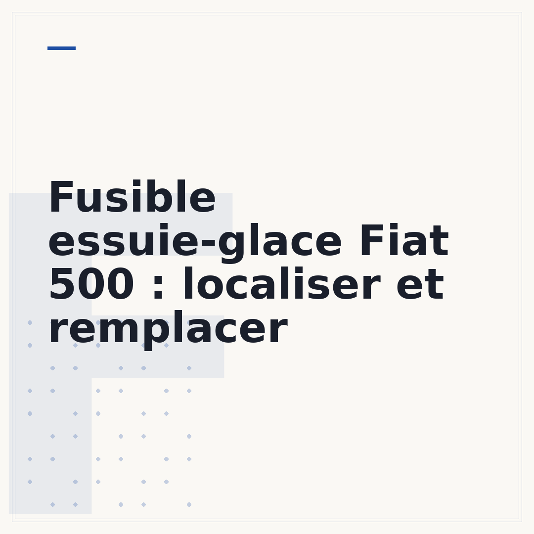 Fusible essuie-glace Fiat 500 : localiser et remplacer