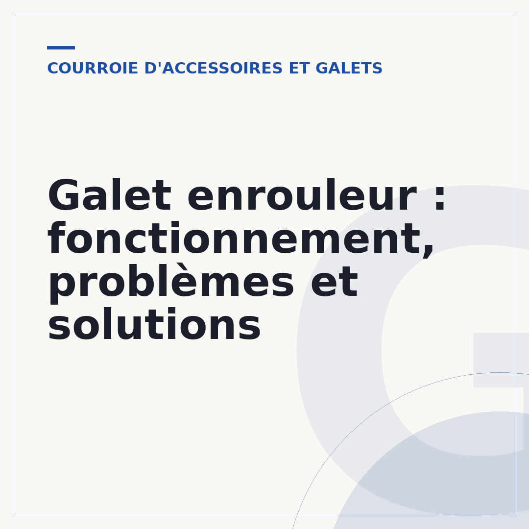 Galet enrouleur : fonctionnement, problèmes et solutions