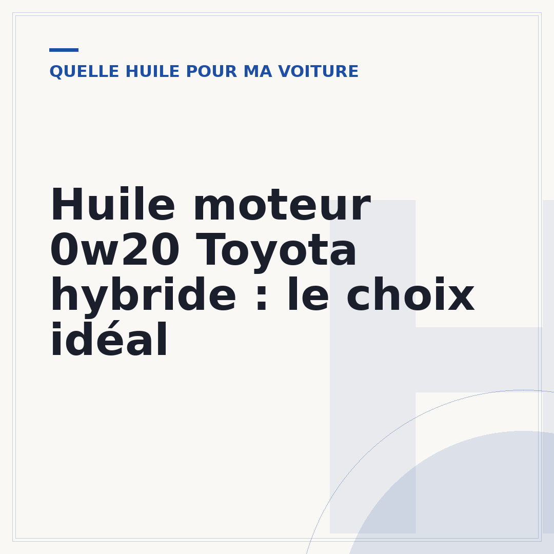 Huile moteur 0w20 Toyota hybride : le choix idéal